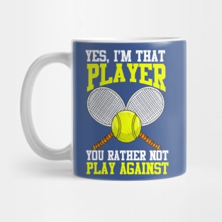 Tennis Yes I'm That Player You Rather Not Play Against Mug